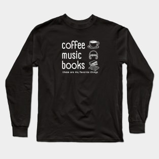 Coffee Music Books My Favorite Things Long Sleeve T-Shirt